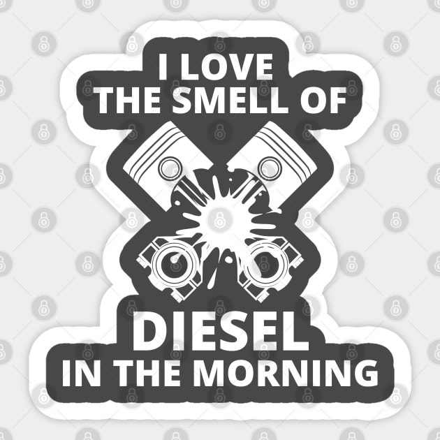 I Love The Smell of diesel in the morning Sticker by debageur